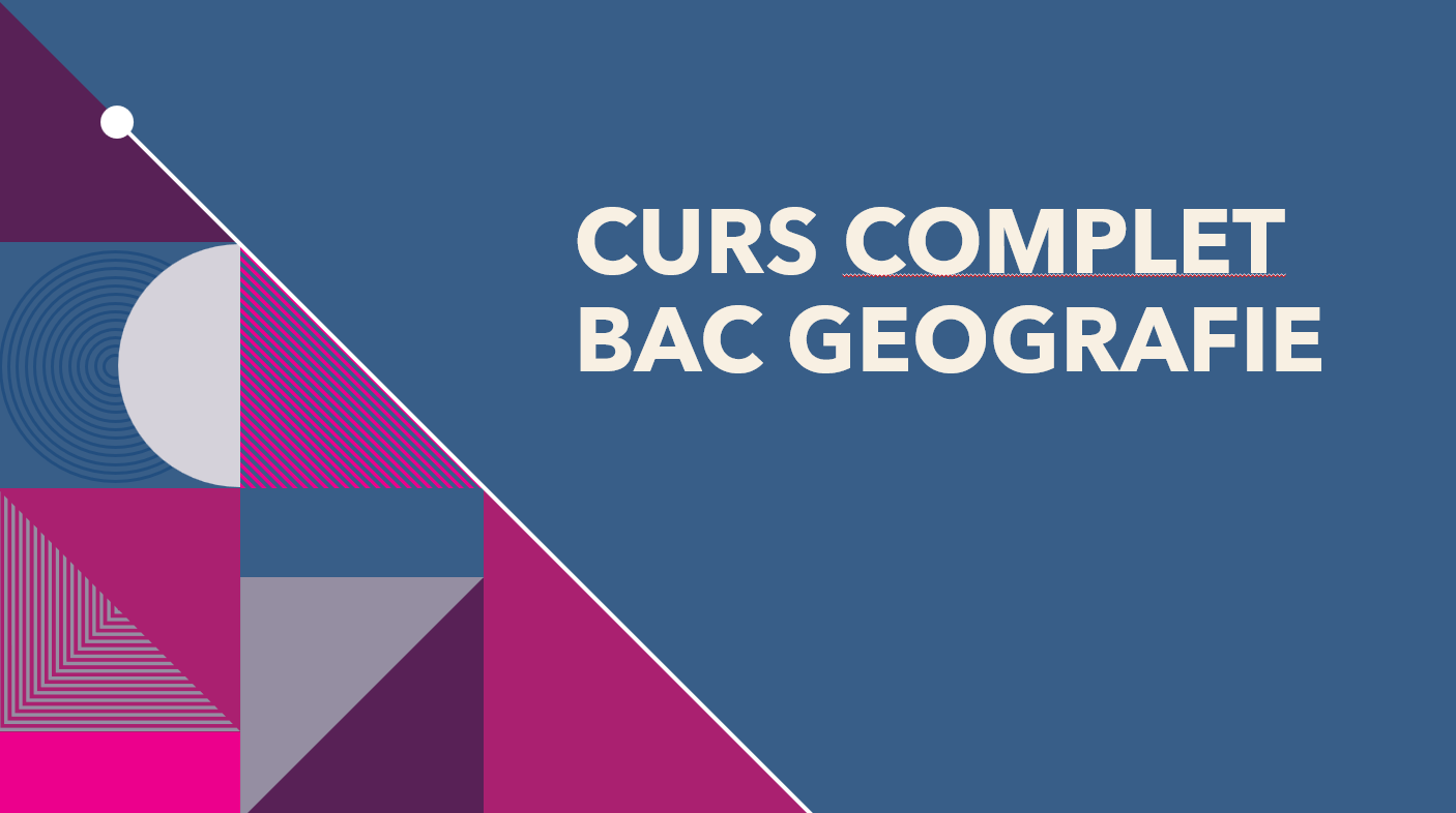 MATERIALE BAC GEOGRAFIE – Curs complet, clar și eficient