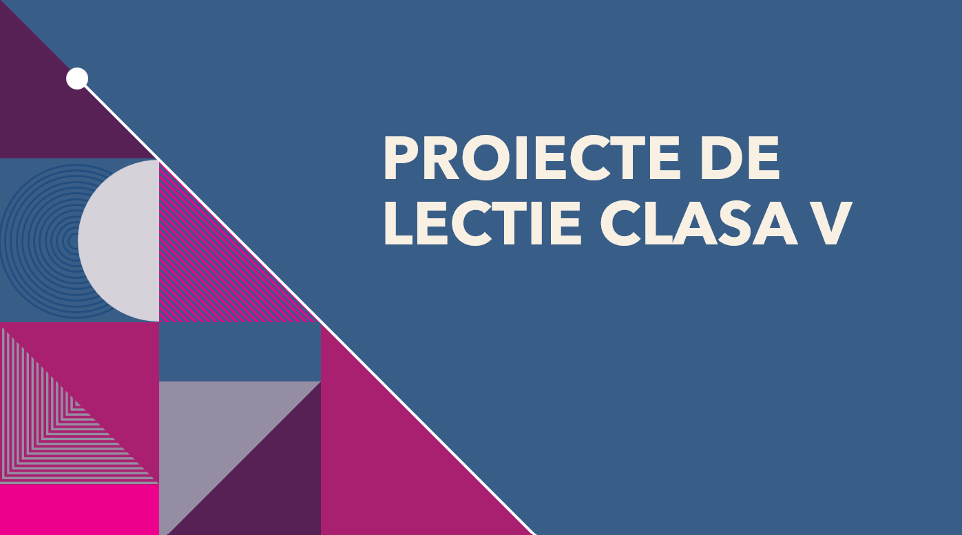 PROIECTE DE LECTIE CLASA V